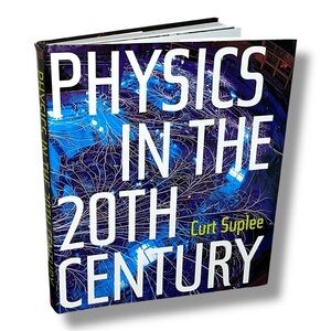 Physics in the 20th Century by Curt Suplee 1999 First Edition Science Reference